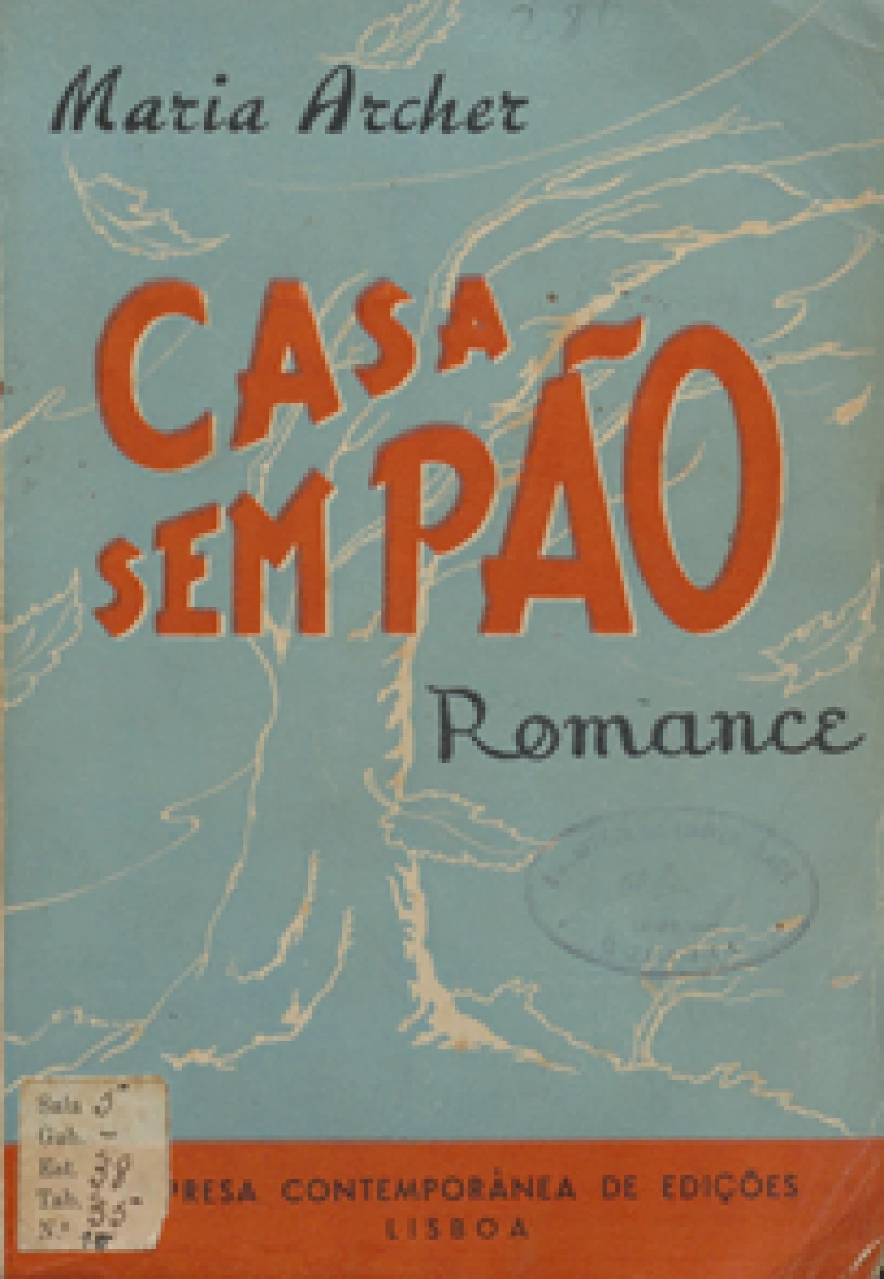 Archer, Maria, 1899–1982
Casa sem pão : romance.
Lisboa : Empresa Contemporânea de Edições, 1947.