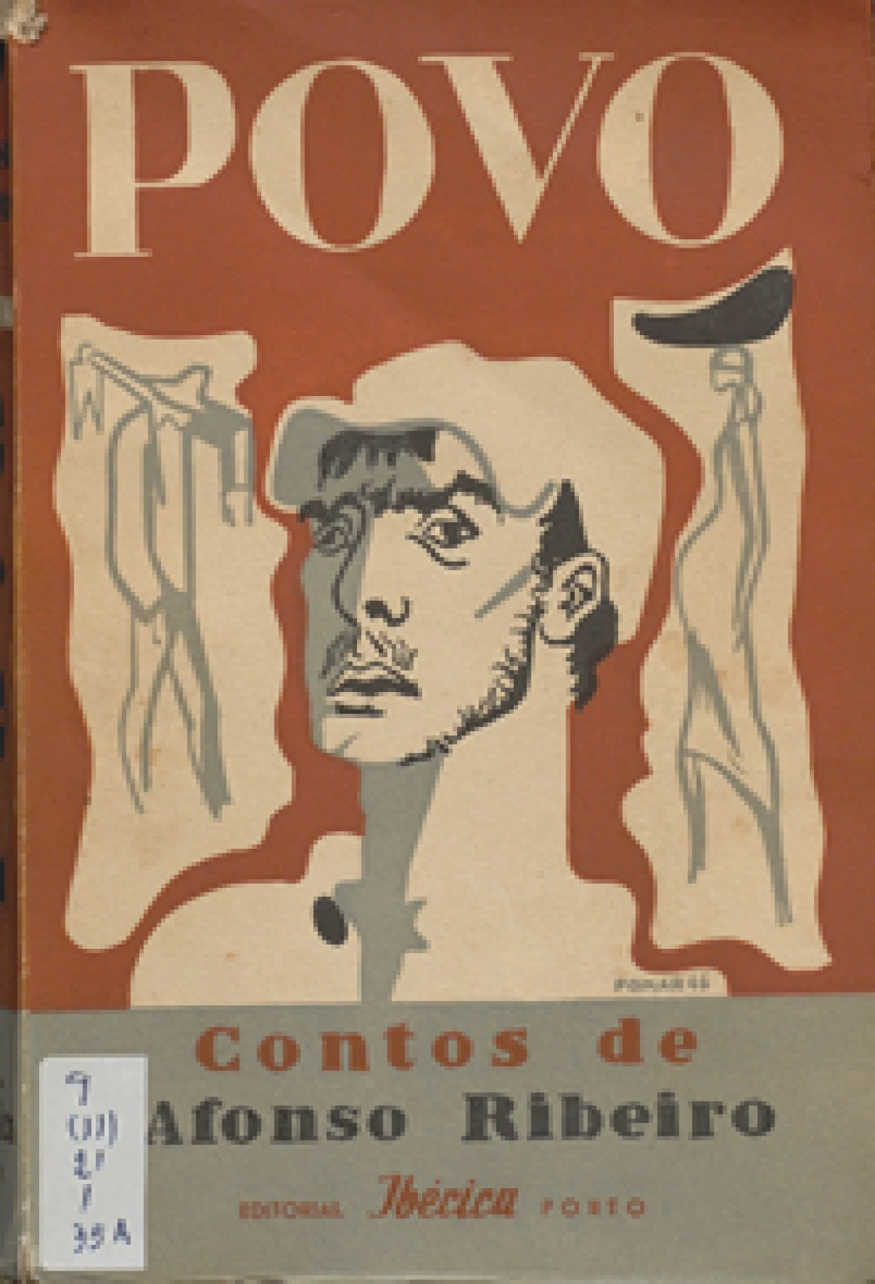 Afonso Ribeiro, 1911–1993
Povo : contos / capa de Júlio Pomar.
Porto : Ibérica, imp.1947.