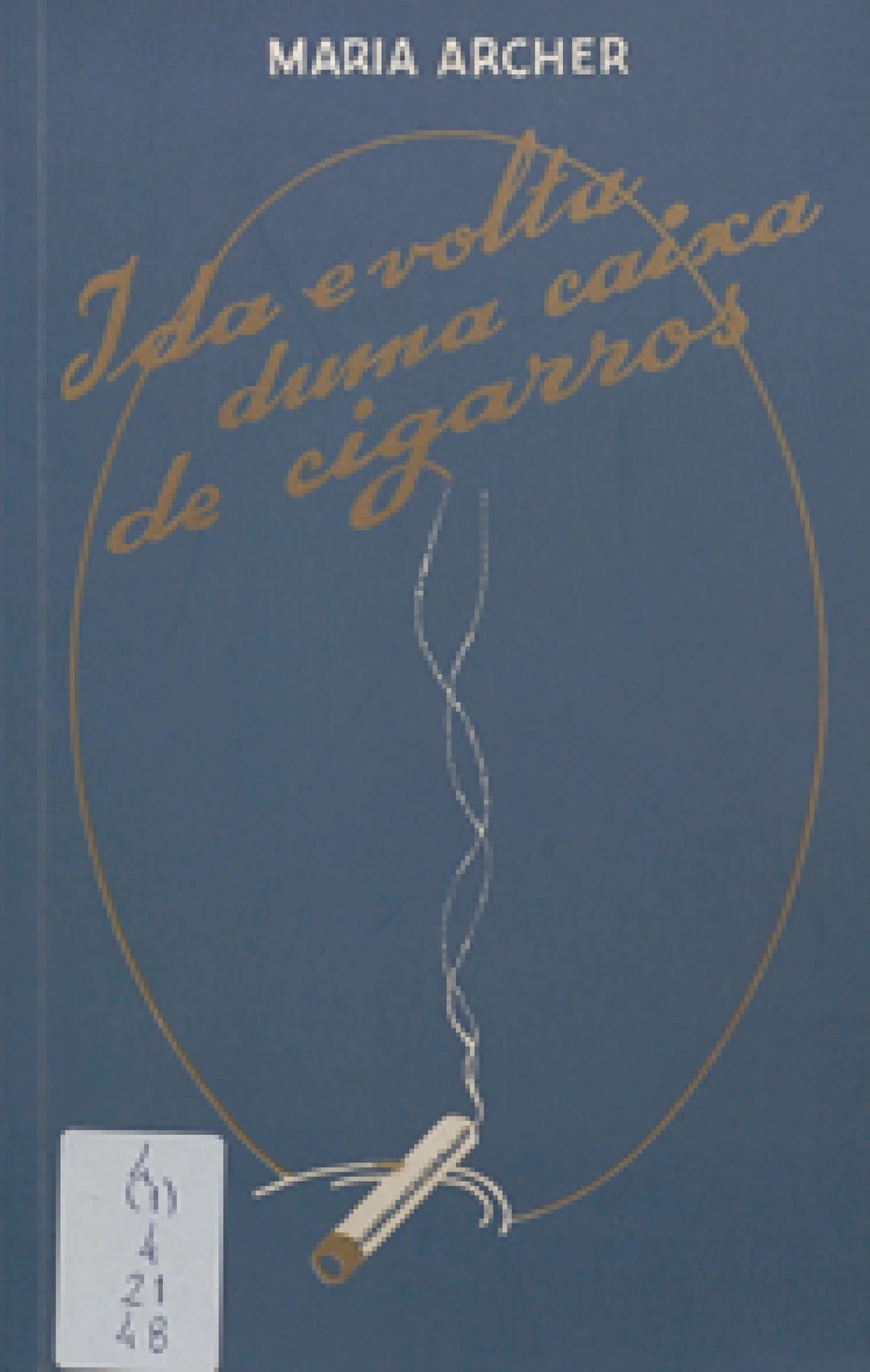 Maria Archer, 1899–1982
Ida e volta duma caixa de cigarros : novelas.
Lisboa : Editorial O Século, 1938.