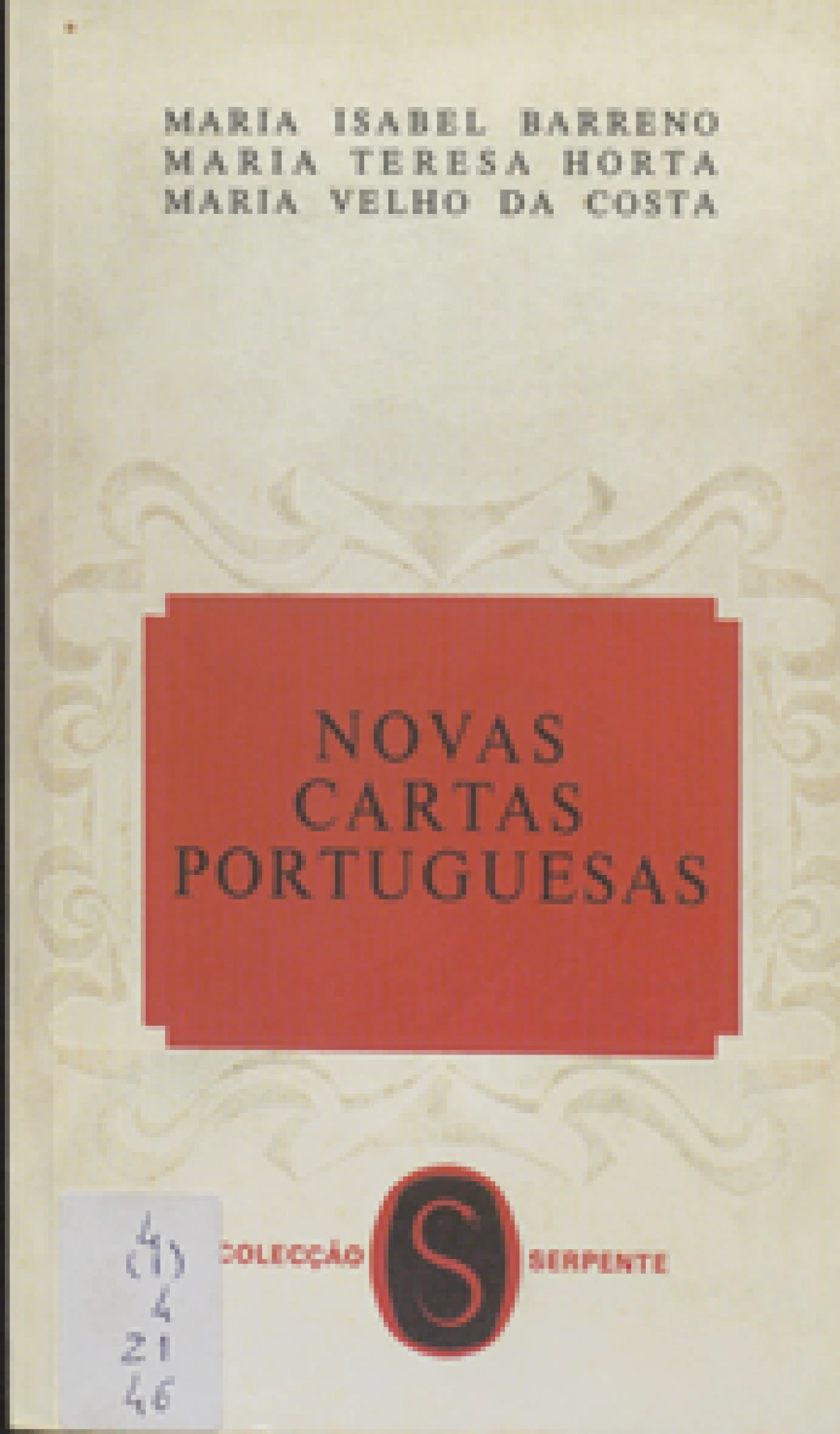 Barreno, Maria Isabel, 1939–2016, e outras
Novas cartas portuguesas / Maria Isabel Barreno, Maria Teresa Horta, Maria Velho da Costa.
[Lisboa] : Estúdios Cor, imp. 1972.