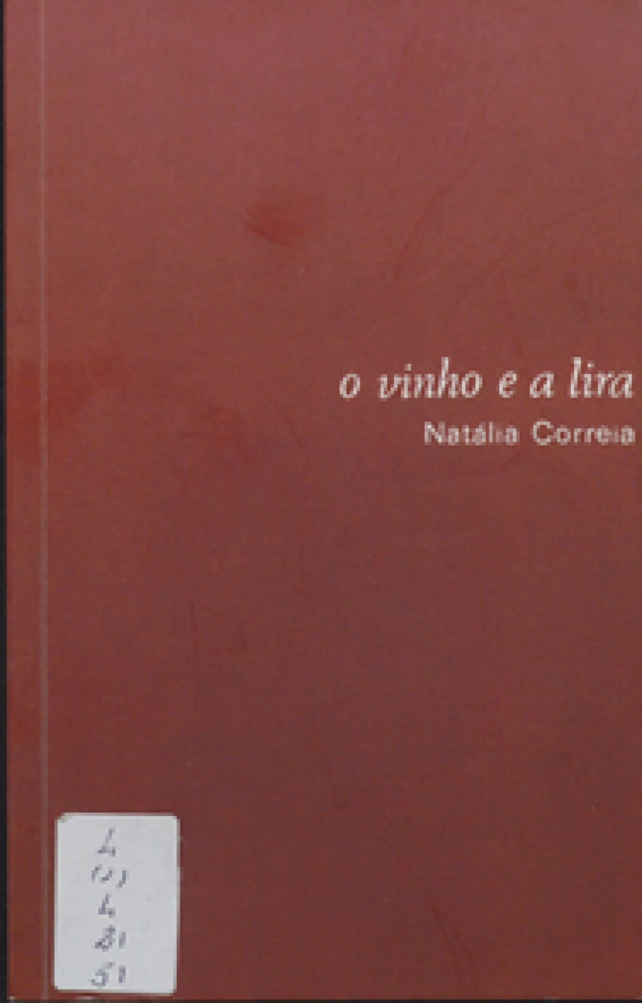 Natália Correia, 1923–1993
O vinho e a lira.
Lisboa : Fernando Ribeiro de Melo : Edições Afrodite, [1966?].