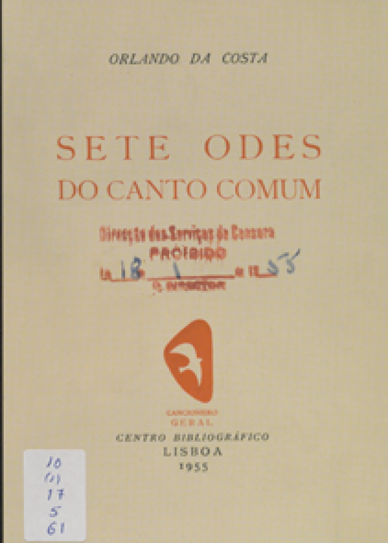 Orlando da Costa, 1929–2006
Sete odes do canto comum
Lisboa : Centro Bibliográfico, 1955.