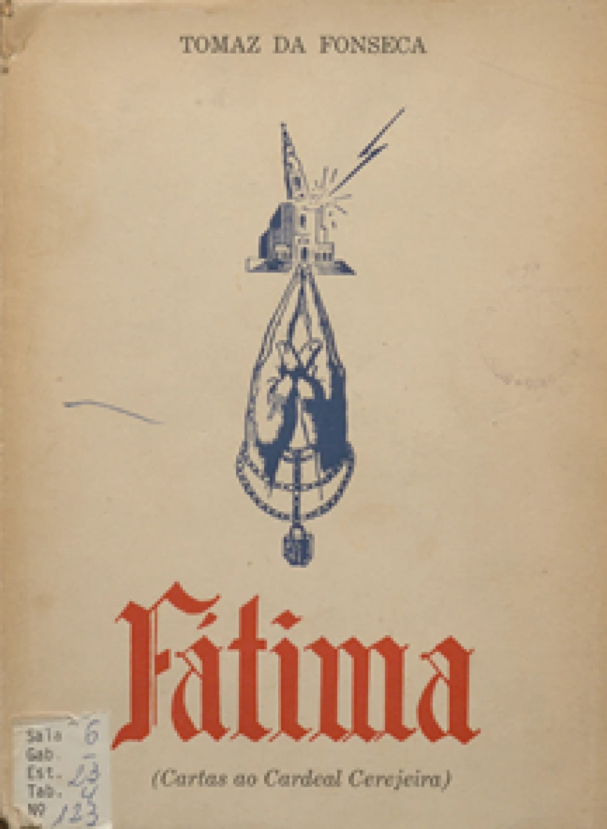 Tomás da Fonseca, 1877–1968
Fátima : cartas ao Cardeal Patriarca de Lisboa.
Rio de Janeiro : Editorial Germinal, imp.1955.
