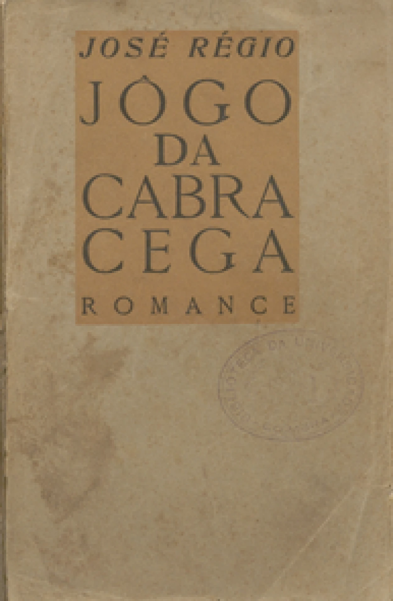José Régio, pseud.
Jogo da cabra cega : romance.
Coimbra : Edições Presença : Livraria Atlântida, 1934.