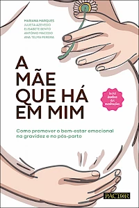 A mãe que há em Mim – Como promover o bem-estar emocional na gravidez e no pós-parto.